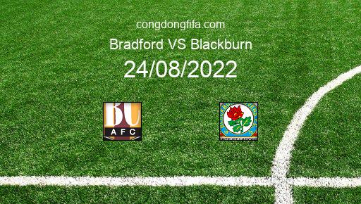 Soi kèo Bradford vs Blackburn, 01h45 24/08/2022 – LEAGUE CUP - ANH 22-23 1