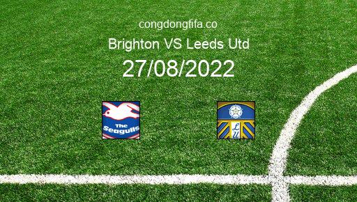 Soi kèo Brighton vs Leeds Utd, 21h00 27/08/2022 – PREMIER LEAGUE - ANH 22-23 1
