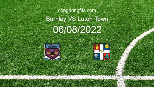 Soi kèo Burnley vs Luton Town, 21h00 06/08/2022 – LEAGUE CHAMPIONSHIP - ANH 22-23 151