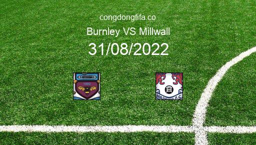 Soi kèo Burnley vs Millwall, 01h45 31/08/2022 – LEAGUE CHAMPIONSHIP - ANH 22-23 176