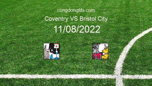 Soi kèo Coventry vs Bristol City, 01h45 11/08/2022 – LEAGUE CUP - ANH 22-23 1