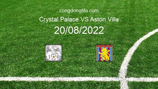 Soi kèo Crystal Palace vs Aston Villa, 21h00 20/08/2022 – PREMIER LEAGUE - ANH 22-23 1