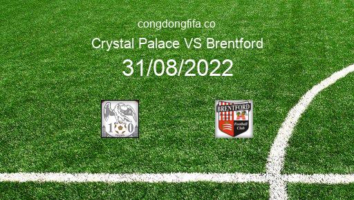 Soi kèo Crystal Palace vs Brentford, 01h30 31/08/2022 – PREMIER LEAGUE - ANH 22-23 1