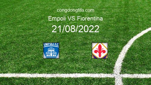 Soi kèo Empoli vs Fiorentina, 23h30 21/08/2022 – SERIE A - ITALY 22-23 1