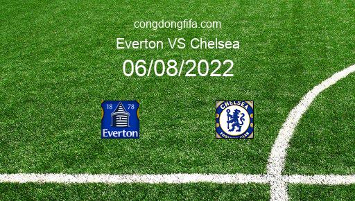 Soi kèo Everton vs Chelsea, 23h30 06/08/2022 – PREMIER LEAGUE - ANH 22-23 1