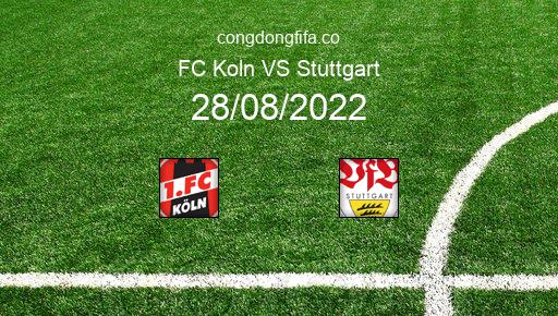 Soi kèo FC Koln vs Stuttgart, 20h30 28/08/2022 – BUNDESLIGA - ĐỨC 22-23 27