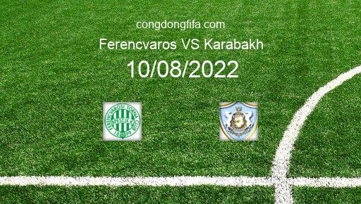 Soi kèo Ferencvaros vs Karabakh, 01h00 10/08/2022 – CHAMPIONS LEAGUE 22-23 26