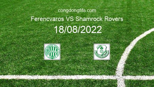 Soi kèo Ferencvaros vs Shamrock Rovers, 23h30 18/08/2022 – EUROPA LEAGUE 22-23 1