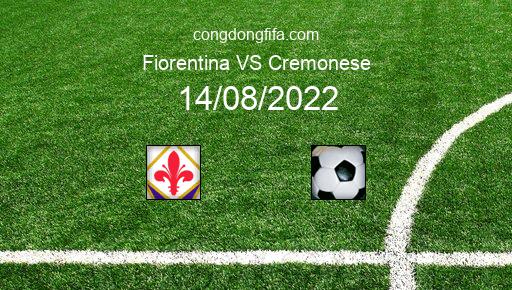 Soi kèo Fiorentina vs Cremonese, 23h30 14/08/2022 – SERIE A - ITALY 22-23 1