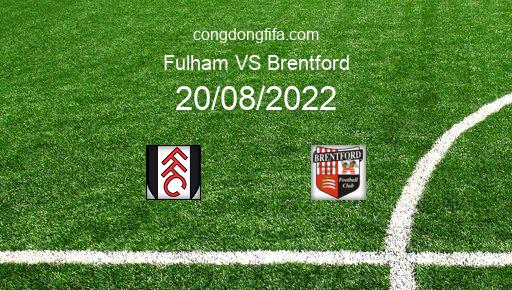 Soi kèo Fulham vs Brentford, 21h00 20/08/2022 – PREMIER LEAGUE - ANH 22-23 7