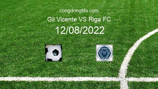 Soi kèo Gil Vicente vs Riga FC, 02h00 12/08/2022 – EUROPA CONFERENCE LEAGUE 22-23 1