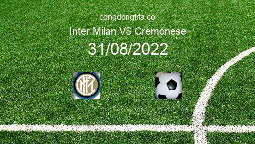 Soi kèo Inter Milan vs Cremonese, 01h45 31/08/2022 – SERIE A - ITALY 22-23 1