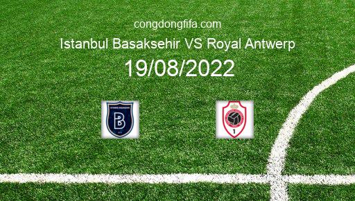 Soi kèo Istanbul Basaksehir vs Royal Antwerp, 00h45 19/08/2022 – EUROPA CONFERENCE LEAGUE 22-23 1