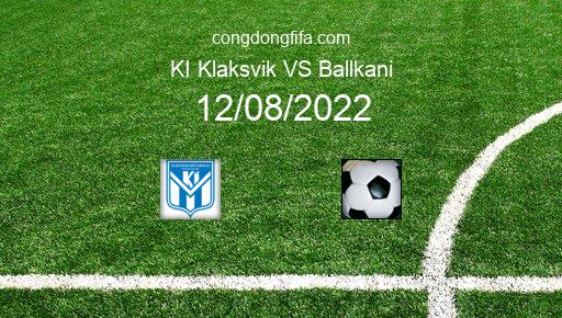 Soi kèo KI Klaksvik vs Ballkani, 01h00 12/08/2022 – EUROPA CONFERENCE LEAGUE 22-23 126