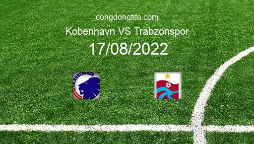 Soi kèo Kobenhavn vs Trabzonspor, 02h00 17/08/2022 – CHAMPIONS LEAGUE 22-23 1