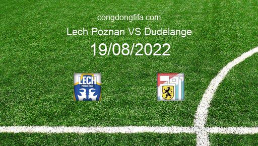 Soi kèo Lech Poznan vs Dudelange, 01h30 19/08/2022 – EUROPA CONFERENCE LEAGUE 22-23 1