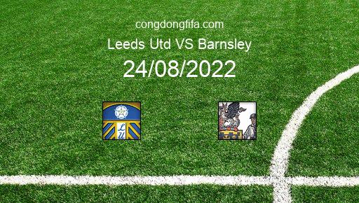 Soi kèo Leeds Utd vs Barnsley, 01h45 24/08/2022 – LEAGUE CUP - ANH 22-23 1
