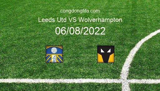 Soi kèo Leeds Utd vs Wolverhampton, 21h00 06/08/2022 – PREMIER LEAGUE - ANH 22-23 8