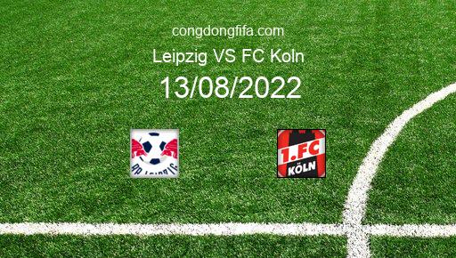 Soi kèo Leipzig vs FC Koln, 20h30 13/08/2022 – BUNDESLIGA - ĐỨC 22-23 79