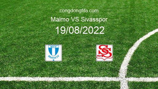 Soi kèo Malmo vs Sivasspor, 00h00 19/08/2022 – EUROPA LEAGUE 22-23 226