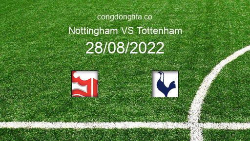 Soi kèo Nottingham vs Tottenham, 22h30 28/08/2022 – PREMIER LEAGUE - ANH 22-23 1