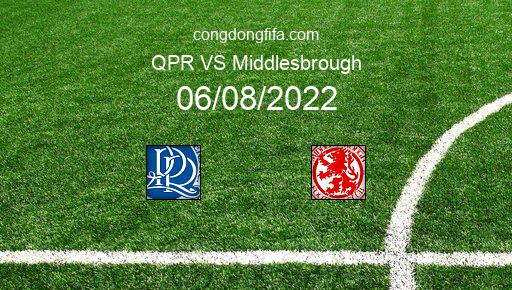 Soi kèo QPR vs Middlesbrough, 21h00 06/08/2022 – LEAGUE CHAMPIONSHIP - ANH 22-23 101