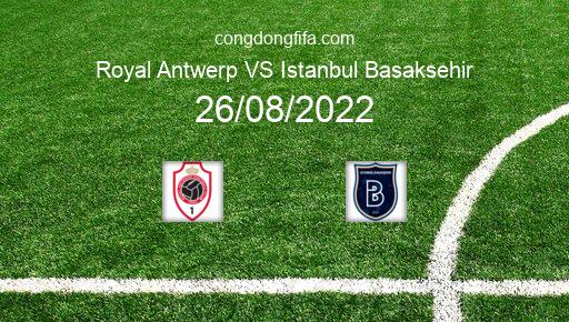 Soi kèo Royal Antwerp vs Istanbul Basaksehir, 01h45 26/08/2022 – EUROPA CONFERENCE LEAGUE 22-23 1