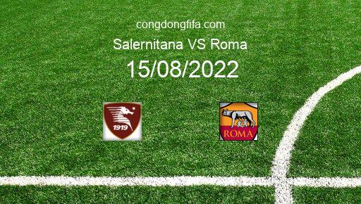 Soi kèo Salernitana vs Roma, 01h45 15/08/2022 – SERIE A - ITALY 22-23 21