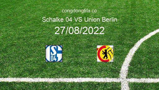 Soi kèo Schalke 04 vs Union Berlin, 20h30 27/08/2022 – BUNDESLIGA - ĐỨC 22-23 79