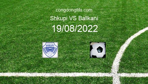 Soi kèo Shkupi vs Ballkani, 02h00 19/08/2022 – EUROPA CONFERENCE LEAGUE 22-23 151