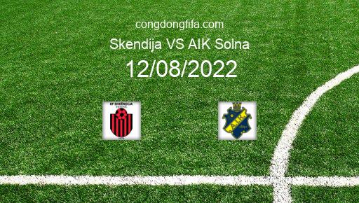 Soi kèo Skendija vs AIK Solna, 01h00 12/08/2022 – EUROPA CONFERENCE LEAGUE 22-23 1