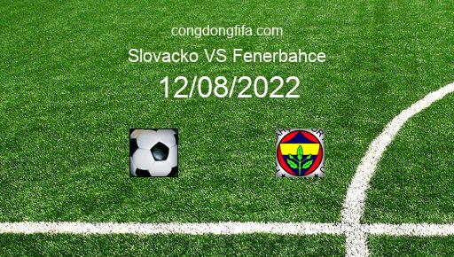 Soi kèo Slovacko vs Fenerbahce, 00h00 12/08/2022 – EUROPA LEAGUE 22-23 101