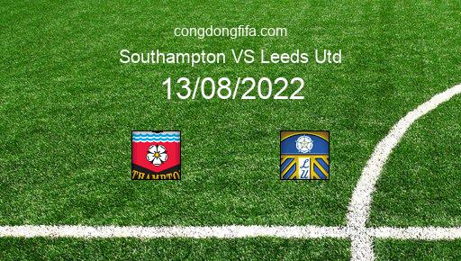 Soi kèo Southampton vs Leeds Utd, 21h00 13/08/2022 – PREMIER LEAGUE - ANH 22-23 1