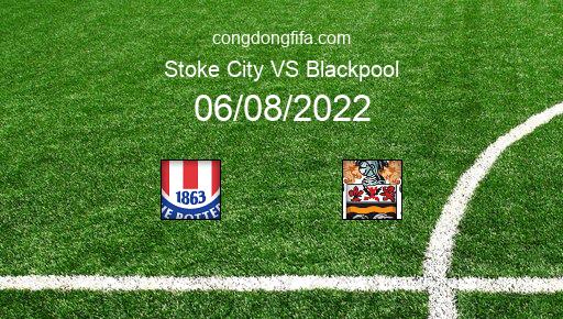 Soi kèo Stoke City vs Blackpool, 21h00 06/08/2022 – LEAGUE CHAMPIONSHIP - ANH 22-23 51