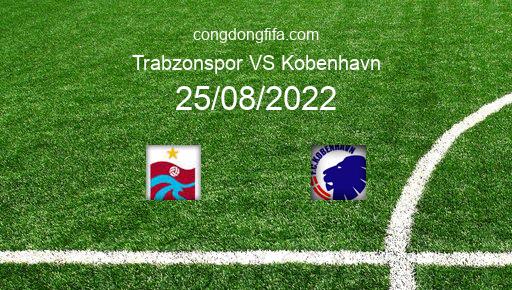 Soi kèo Trabzonspor vs Kobenhavn, 02h00 25/08/2022 – CHAMPIONS LEAGUE 22-23 175