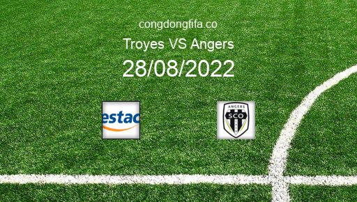 Soi kèo Troyes vs Angers, 20h00 28/08/2022 – LIGUE 1 - PHÁP 22-23 1