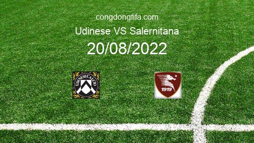 Soi kèo Udinese vs Salernitana, 23h30 20/08/2022 – SERIE A - ITALY 22-23 1