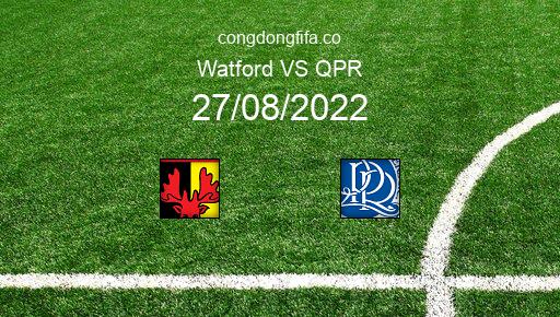 Soi kèo Watford vs QPR, 21h00 27/08/2022 – LEAGUE CHAMPIONSHIP - ANH 22-23 201