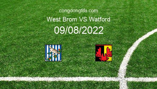 Soi kèo West Brom vs Watford, 02h00 09/08/2022 – LEAGUE CHAMPIONSHIP - ANH 22-23 1