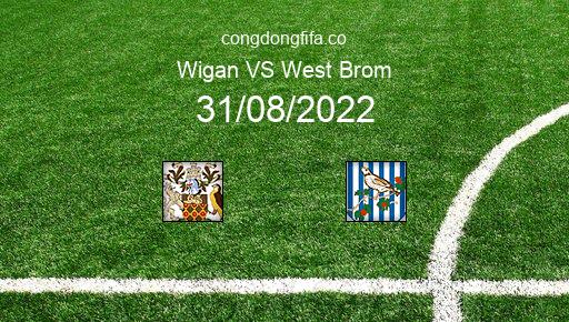 Soi kèo Wigan vs West Brom, 01h45 31/08/2022 – LEAGUE CHAMPIONSHIP - ANH 22-23 1