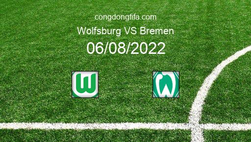 Soi kèo Wolfsburg vs Bremen, 20h30 06/08/2022 – BUNDESLIGA - ĐỨC 22-23 1