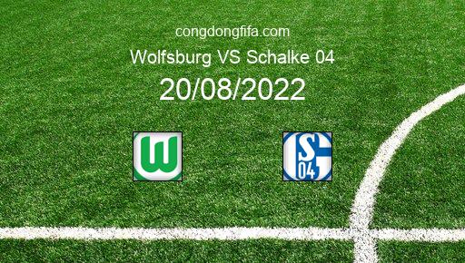 Soi kèo Wolfsburg vs Schalke 04, 20h30 20/08/2022 – BUNDESLIGA - ĐỨC 22-23 40