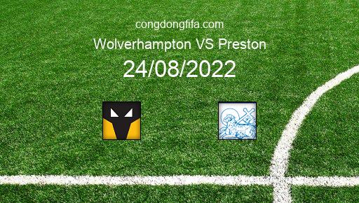 Soi kèo Wolverhampton vs Preston, 01h45 24/08/2022 – LEAGUE CUP - ANH 22-23 76