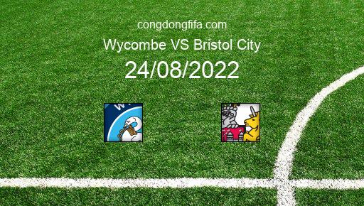 Soi kèo Wycombe vs Bristol City, 01h45 24/08/2022 – LEAGUE CUP - ANH 22-23 1