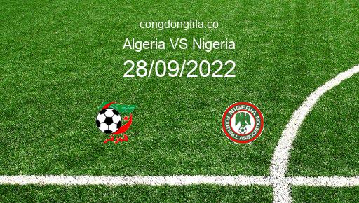 Soi kèo Algeria vs Nigeria, 02h00 28/09/2022 – GIAO HỮU QUỐC TẾ 2022 1