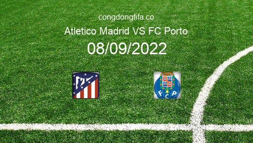 Soi kèo Atletico Madrid vs FC Porto, 02h00 08/09/2022 – CHAMPIONS LEAGUE 22-23 1