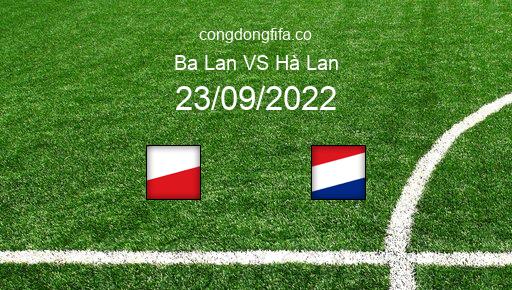 Soi kèo Ba Lan vs Hà Lan, 01h45 23/09/2022 – UEFA NATIONS LEAGUE 2022-23 1