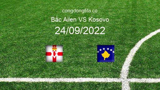 Soi kèo Bắc Ailen vs Kosovo, 23h00 24/09/2022 – UEFA NATIONS LEAGUE 2022-23 1