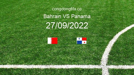 Soi kèo Bahrain vs Panama, 22h30 27/09/2022 – GIAO HỮU QUỐC TẾ 2022 1