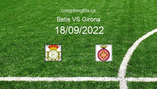 Soi kèo Betis vs Girona, 23h30 18/09/2022 – LA LIGA - TÂY BAN NHA 22-23 1